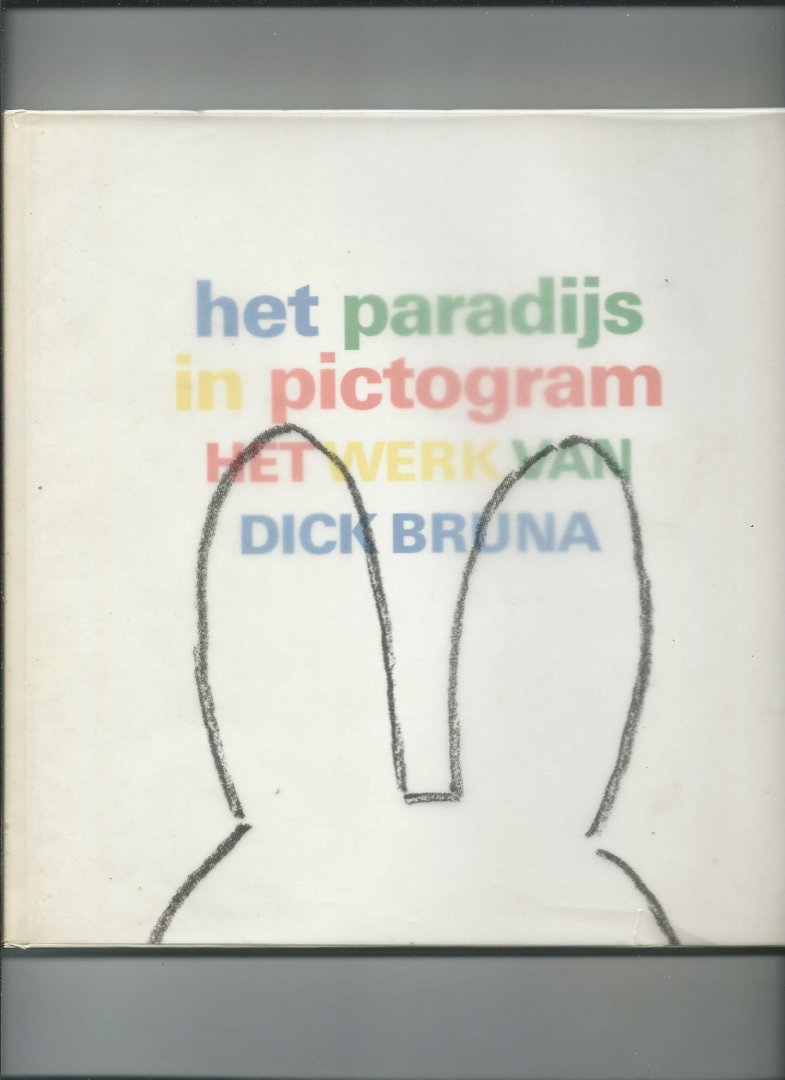 Reitsma, Ella (tekst) en Kees Nieuwenhuizen (beeld) - Het paradijs in Pictogram. Het werk van Dick Bruna.