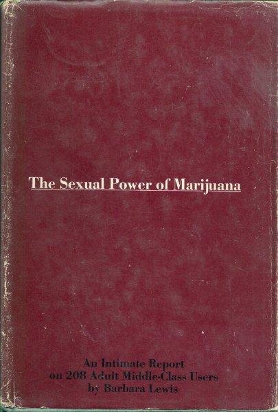 Lewis Barbara - The Sexual Power of Marijuana, An Intimate Report on 208 Adult Middle-Class Users