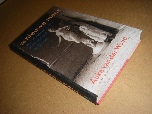 Auke van der Woud - De nieuwe mens. De culturele revolutie in Nederland rond 1900