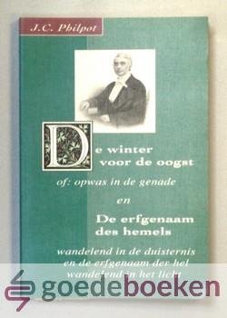 Philpot, J.C. - De winter voor de oogst of opwas in de genade --- En de erfgenaam des Hemels, wandelend in de duisternis en de erfgenaam der hel wandelend in het licht