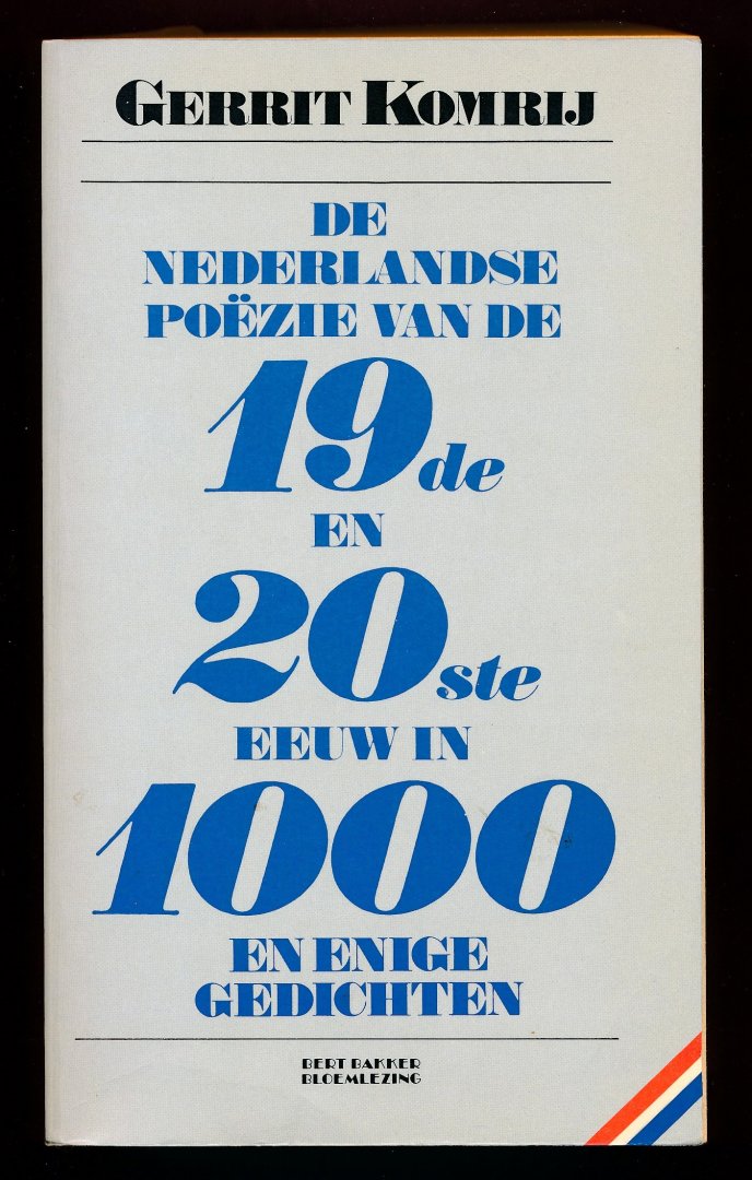 Gerrit Komrij (samengesteld door) - De Nederlandse poëzie van de 19de en 20ste eeuw in 1000 en enige gedichten
