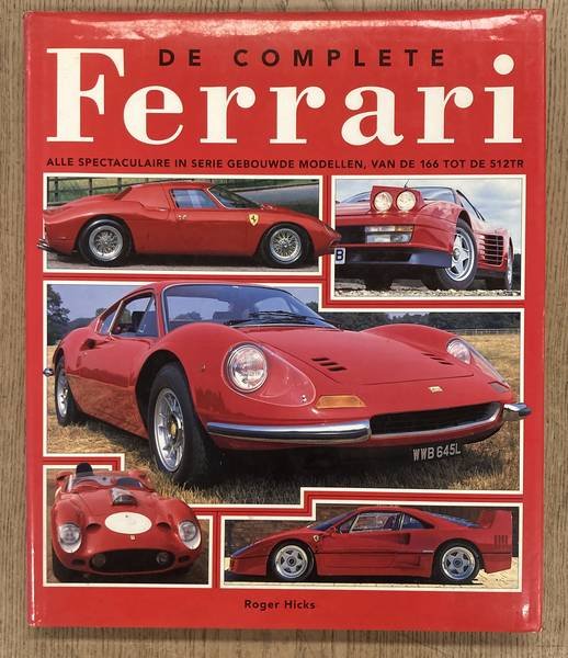HICKS, ROGER. - De complete Ferrari. Alle spectaculaire in serie gebouwde modellen van de 166 tot de 512TR.