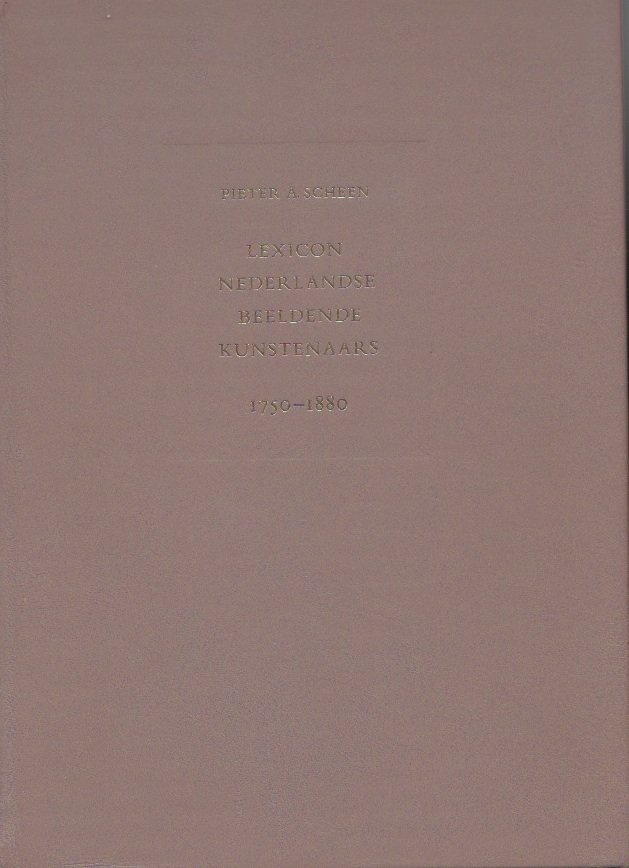 Scheen, Pieter A. - Lexicon Nederlandse beeldende kunstenaars 1750-1880. Herzien door P. Scheen