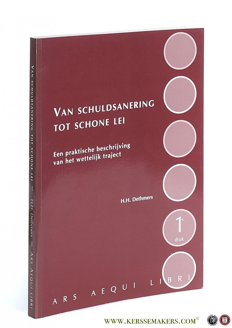 Dethmers, H.H. - Van schuldsanering tot schone lei. Een praktische beschrijving van het wettelijk traject. Eerste druk.