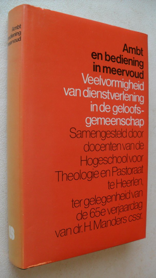docenten Hogeschool Theologie en Pastoraat Heerlen - Ambt en bediening in meervoud  (t.g.v. Dr. H.Manders zijn 65e verjaardag)