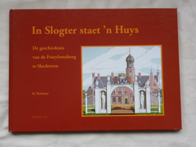 Heidema, K. - In Slogter staet 'n huys / druk 1 / de geschiedenis van de Fraeylemaborg in Slochteren