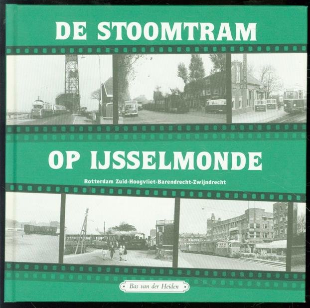 Bas van der Heiden - De stoomtram op IJsselmonde : Rotterdam Zuid-Hoogvliet-Barendrecht-Zwijndrecht