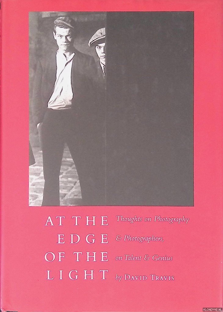 Travis, David - At the Edge of the Light: Thoughts on Photography & Photographers, on Talent & Genius