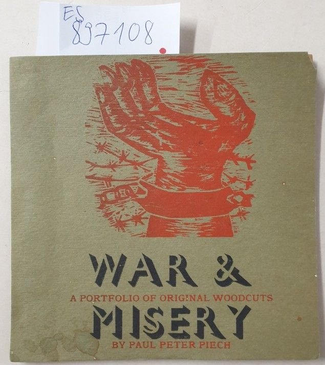 Piech, Paul Peter: - War and Misery : A portfolio of original woodcuts : third edition : (auf 200 Exemplare limitierte Auflage, hier die Nr. 165, signiert und mit Original-Bildunterschriften von eigener Hand) :