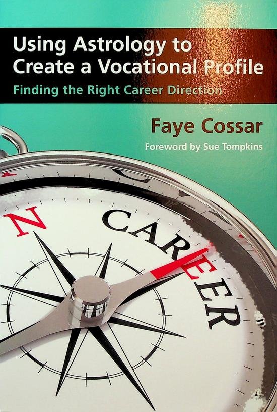 Cossar, Faye - Using Astrology to Create a Vocational Profile. Finding the right career direction