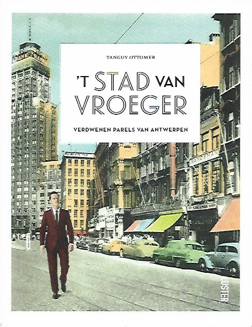 OTTOMER Tanguy - 't Stad van vroeger. Verdwenen parels van Antwerpen