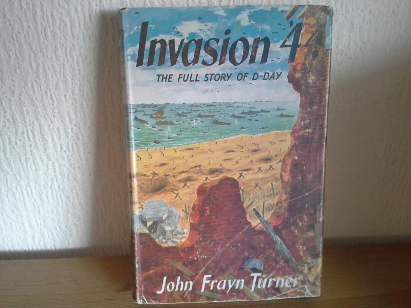 John Frayn Turner - INVASION ,44 THE FULL STORY OF D-DAY