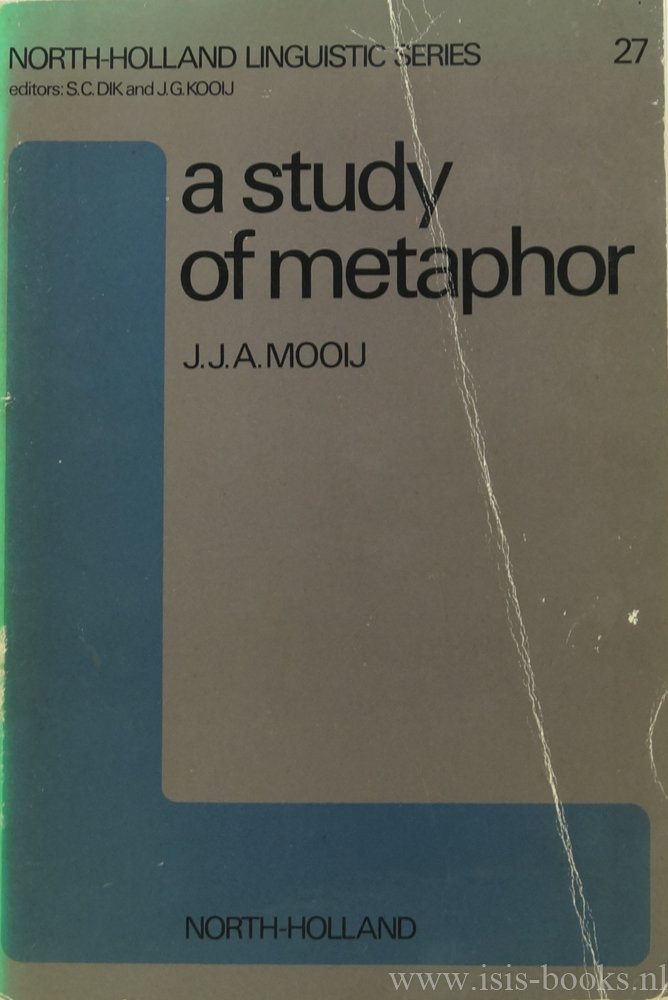 MOOIJ, J.J.A. - A study of metaphor. On the nature of metaphorical expressions, with special reference to their reference.
