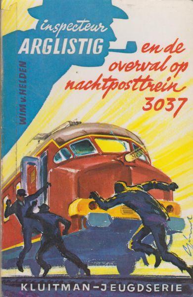 Helden, Wim van - Inspecteur Arglistig en deoverval op nachtposttrein 3037 Helden, Wim van - Inspecteur Arglistig en deoverval op nachtposttrein 3037