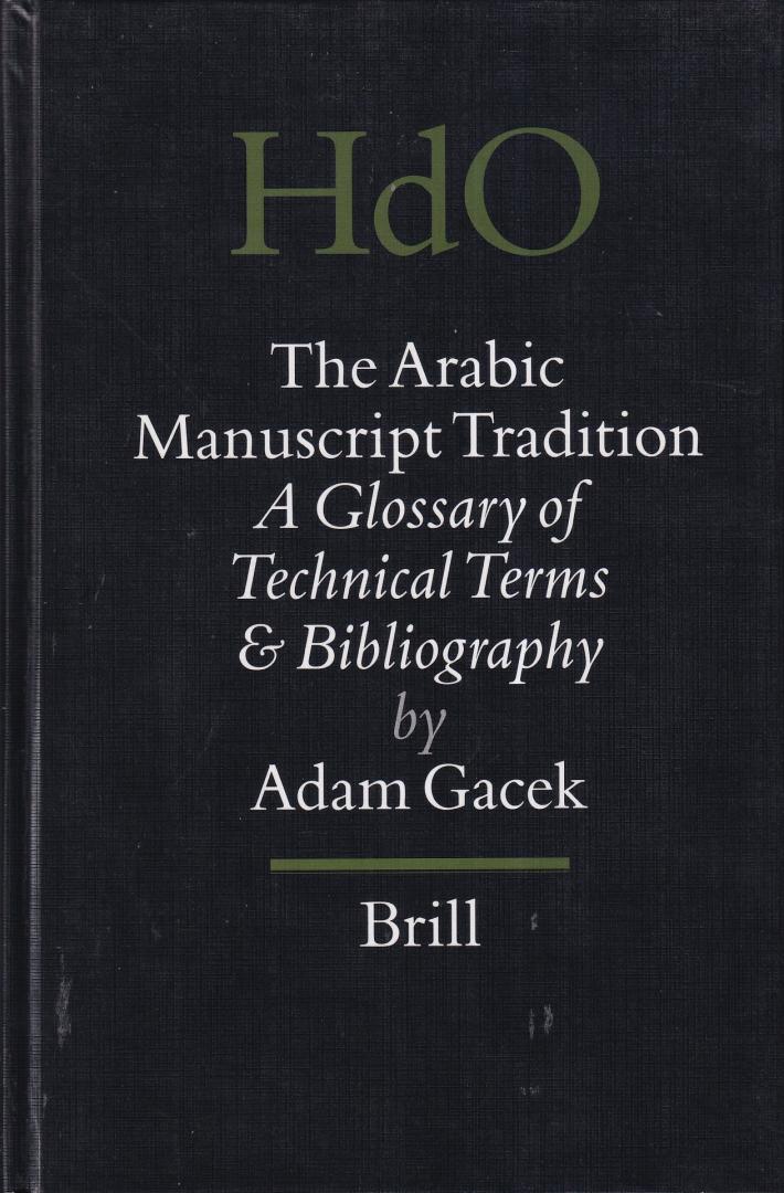 Gacek, Adam - The Arabic Manuscript Tradition: A Glossary of Technical Terms & Bibliography (Handbook of Oriental Studies. Section 1 The Near and Middle East, Volume: 58)