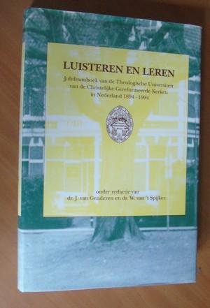 Genderen, Dr J van; Spijker, Dr. W. van 't. - Luisteren en leren. Jubileumboek van de Theologische Universiteit van de Christelijke Gereformeerde Kerken in Nederland 1894-1994,