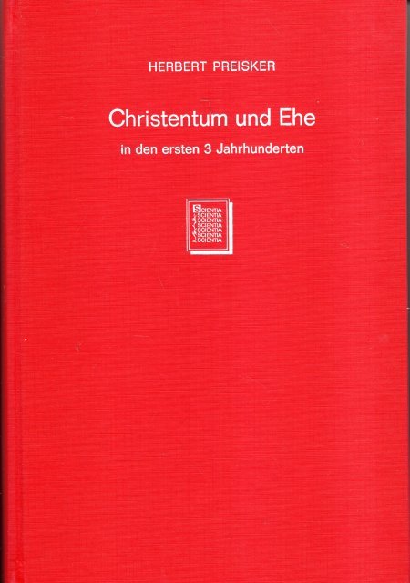 Preisker, Herbert. - Christentum und Ehe in den ersten drei Jahrhunderten : eine Studie zur Kulturgeschichte der alten Welt.