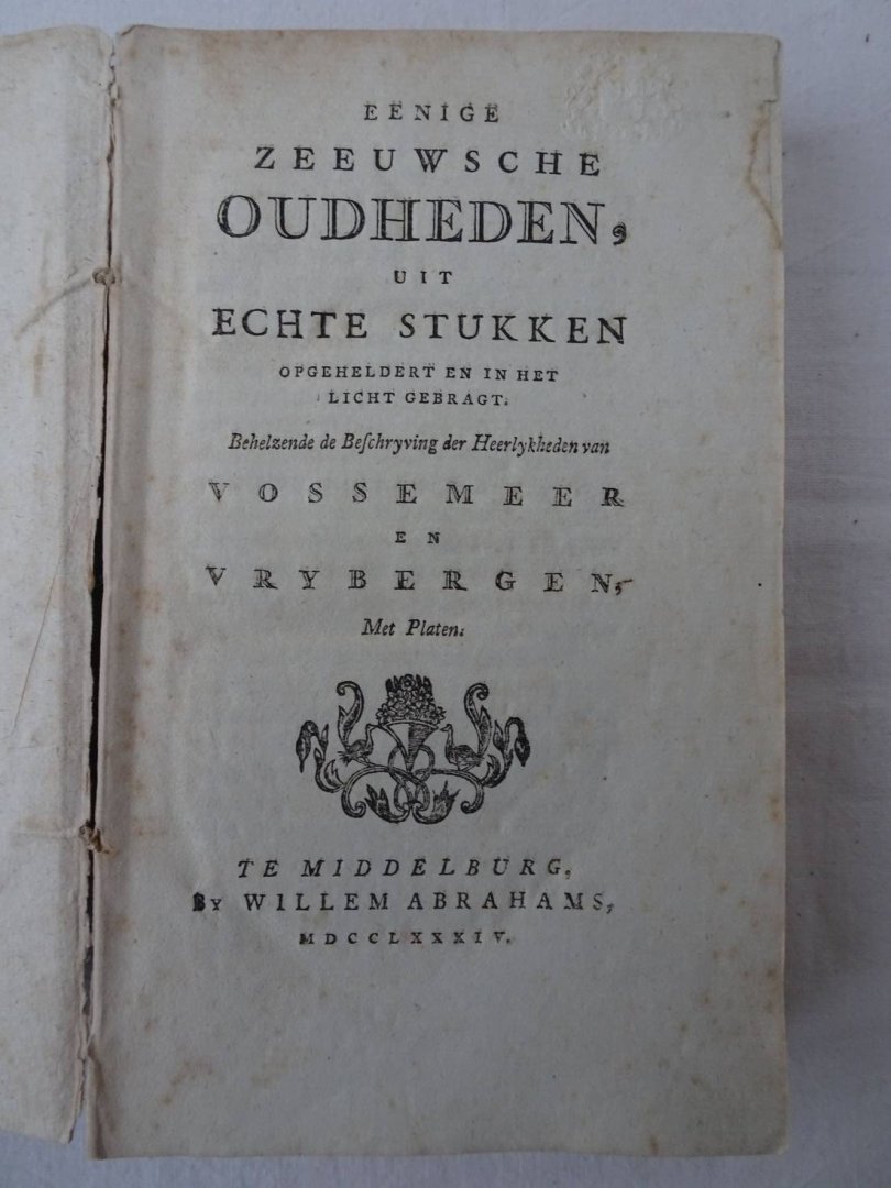 Ermerins, Jacobus - Eenige Zeeuwsche Oudheden, uit Echte Stukken opgeheldert en in het licht gebracht. Behelzende de Beschryving der Heerlykheden van Vossemeer en Vrybergen.