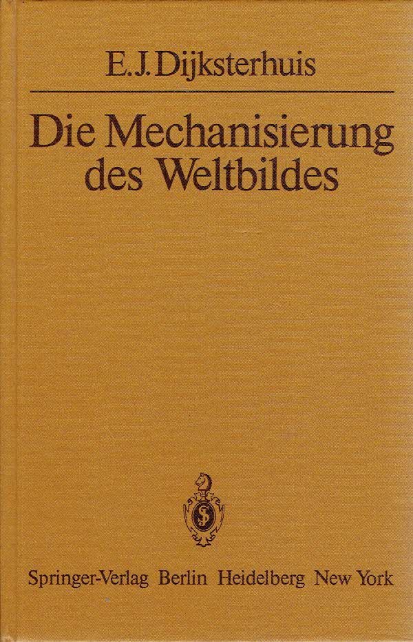 DIJKSTERHUIS, E.J. - Die Mechanisierung des Weltbildes. Mit einem Geleitwort zur Reprintausgabe von Heinz Maier-Leibnitz.