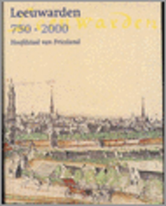 Kunst, René [red.] - Leeuwarden 750-2000. Hoofstad van Friesland.