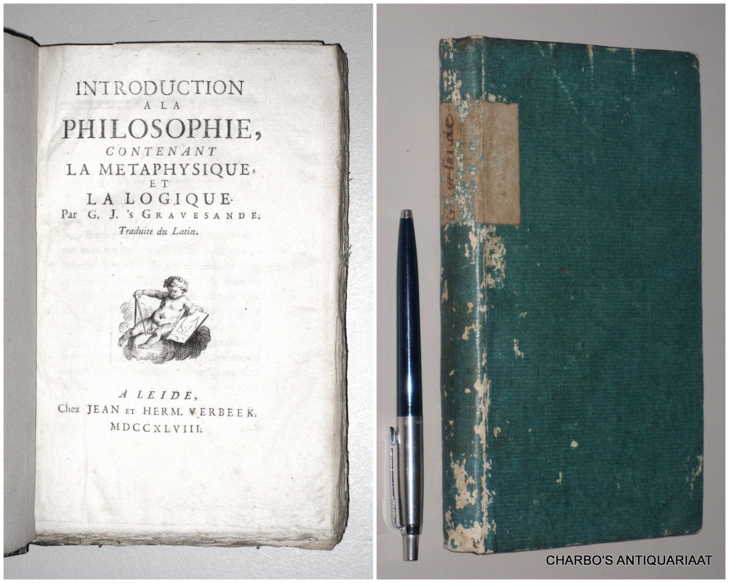 GRAVESANDE, G.J. 'S, - Introduction à la philosophie, contenant la métaphysique et la logique. Traduite du Latin.