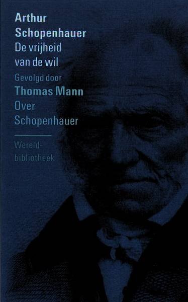 SCHOPENHAUER, ARTHUR. - De vrijheid van de wil. Gevolgd door Thomas Mann Over Schopenhauer.