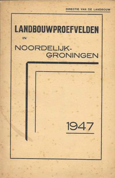 Directie van de Landbouw - Landbouwproefvelden in Noordelijk Groningen 1947