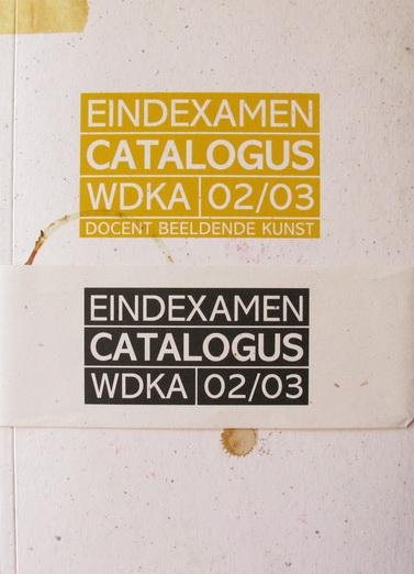 WDKA - Eindexamencatalogus 02/03 | Docent beeldende kunst | Vormgeving 2D/3D | Autonome beeldende kunst