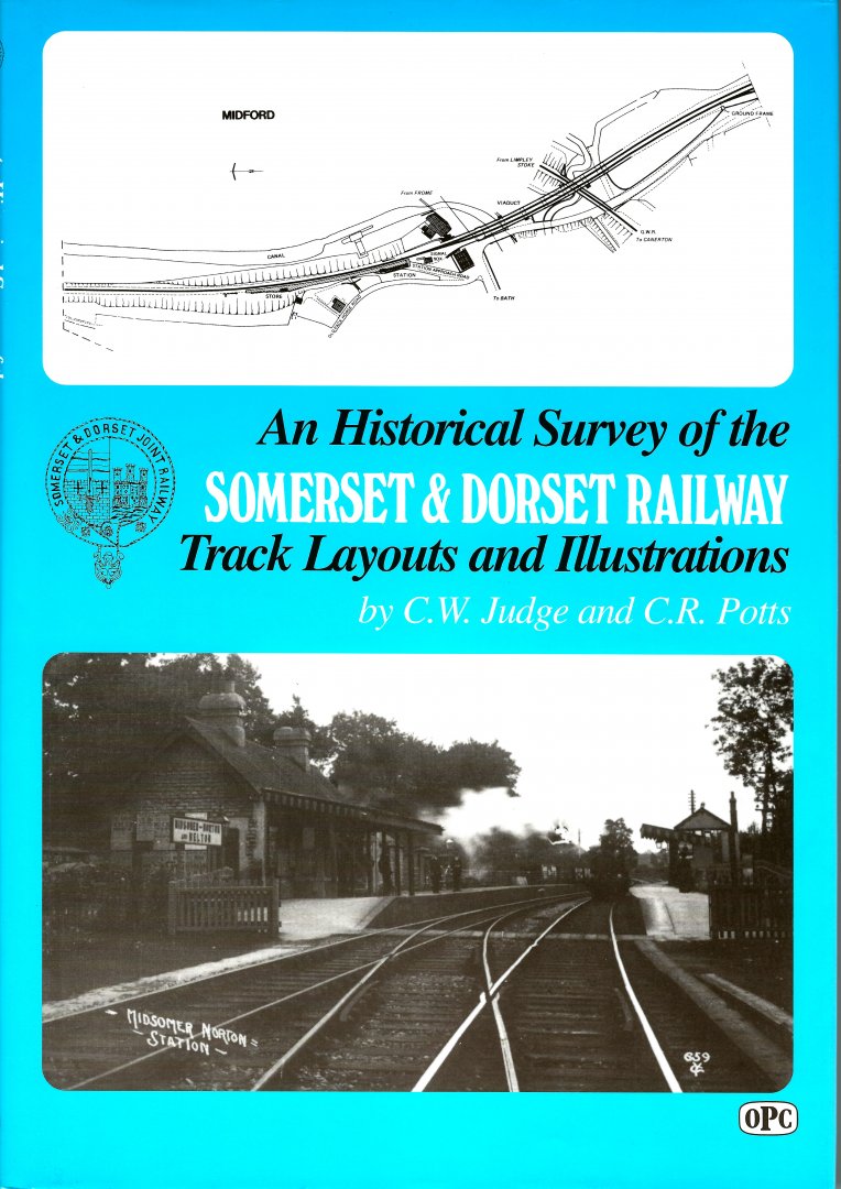 Judge, C.W. & C.R.Potts - An Historical Survey of the Somerset & Dorset Railway, Track Layouts and Illustrations