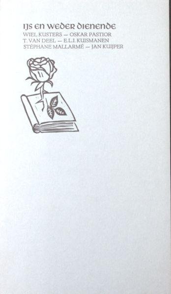 Kusters, Wiel, Oskar Pastior, T. van Deel, E.L.I. Kuismanen, Stéphane Mallarmé, Jan Kuiper. - IJs en weder dienende.