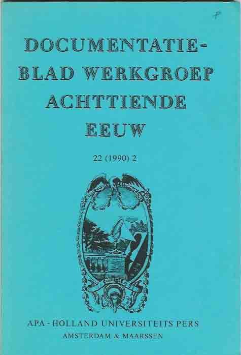 Buynsters, P.J. & R.P.W. Visser; J. Roegiers; W.W. Mijnhardt; J. v.d. Berg, J.A.H.G.M. Bots; J. Stouten; P.G. Hoftijzer; U. Janssens-Knorsch; H. Houtman-De Smedt.(redactie). - Documentatieblad werkgroep Achttiende eeuw. 22 (1990) 2.