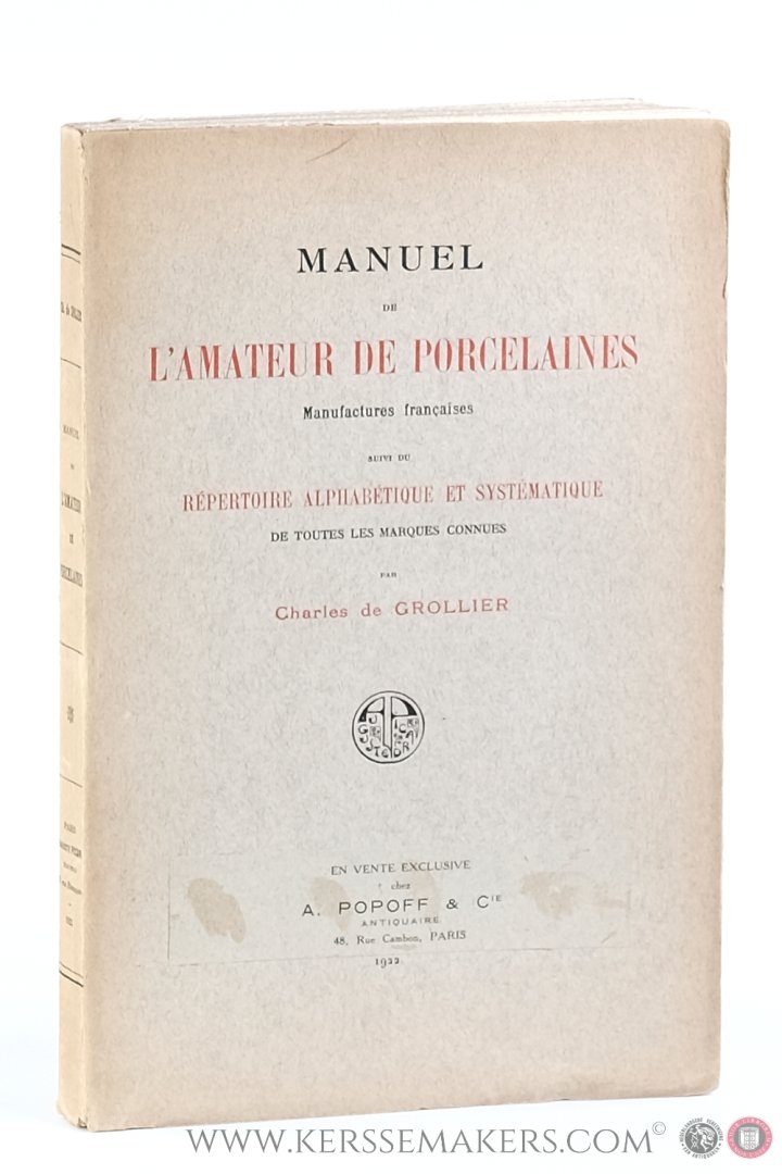 Grollier, Charles de - Manuel de l'amateur de porcelaines. Manufactures françaises. Suivi du Répertoire alphabétique et systématique de toutes les marques connues.