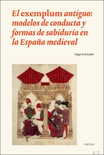 Hugo Oscar Bizzarri - exemplum antiguo: modelos de conducta y formas de sabidur a en la Espa a medieval