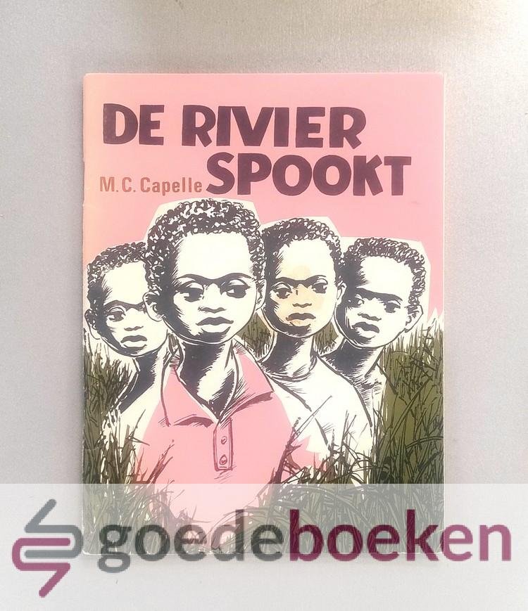 Capelle, M.C. - De rivier spookt --- Zendingsverhaal. Geillustreerd door Tiny van Asselt