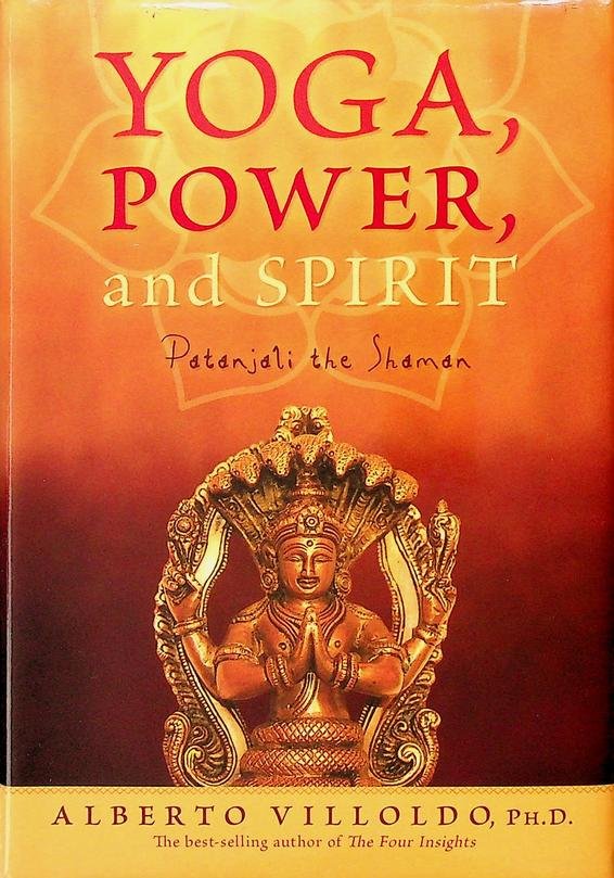Villoldo, Alberto - Yoga, Power, and Spirit. Patanjali the Shaman