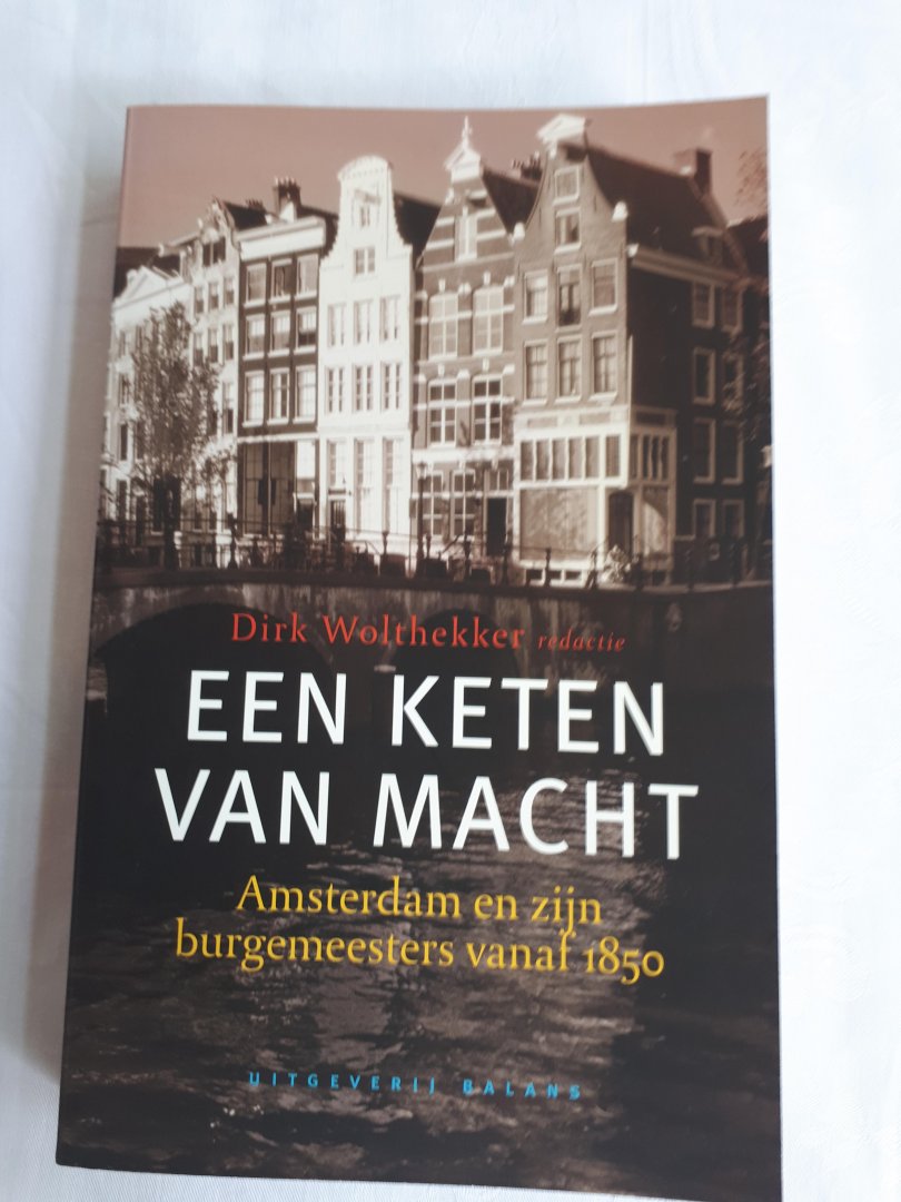 Wolthekker, Dirk (redactie) - Een keten van macht / Amsterdam en zijn burgemeesters vanaf 1850