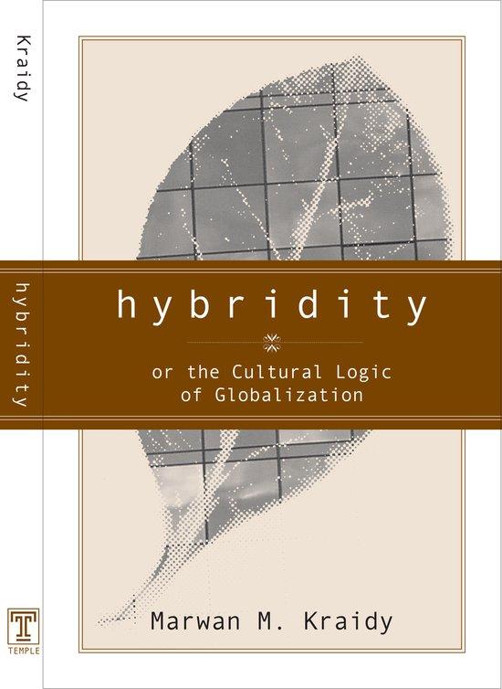 Kraidy, Marwan M. - Hybridity or the Cultural Logic of Globalization