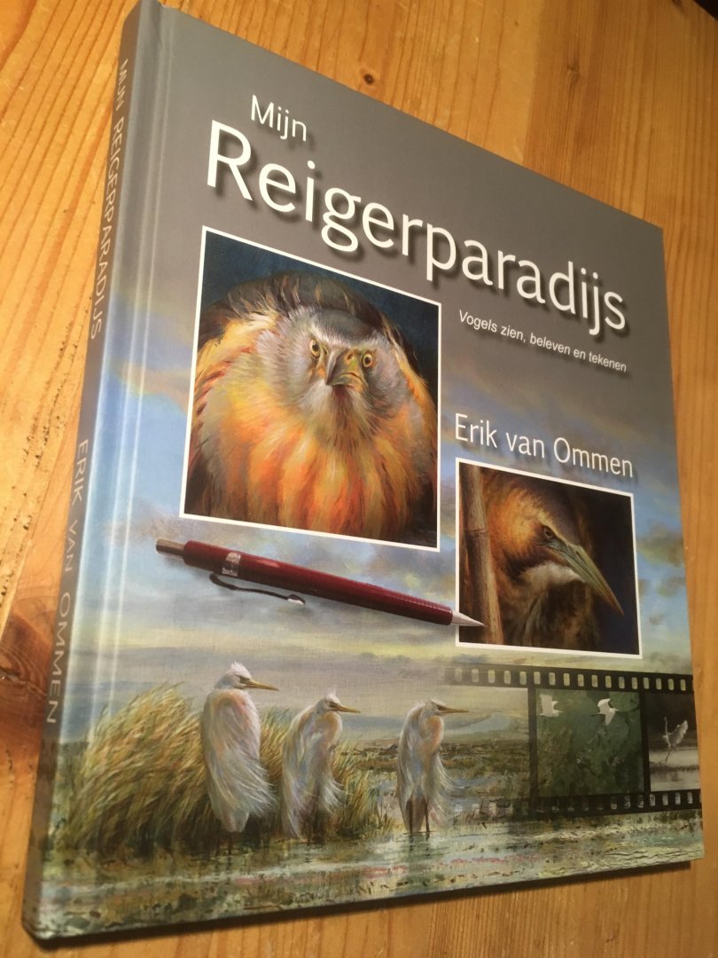 Ommen, Erik van - Mijn Reigerparadijs - vogels zien, beleven en tekenen