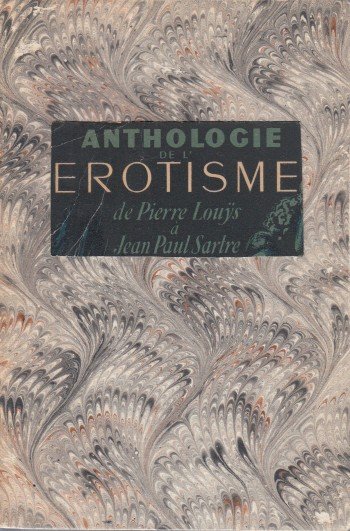 Varin, René - Anthologie de l'érotisme (de Pierre Louys à J.-P. Sartre). Essai.