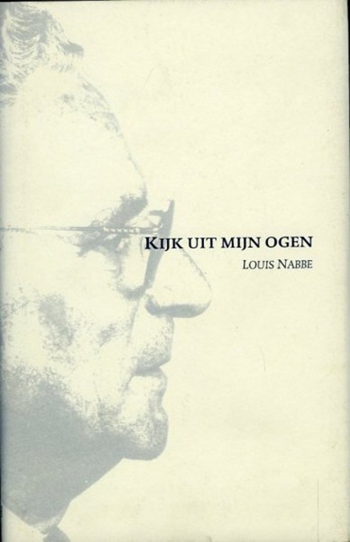 NABBE, Louis - Kijk uit mijn ogen - Teksten van Louis Nabbe, geselecteerd en gebundeld ter gelegenheid van zijn 70e verjaardag