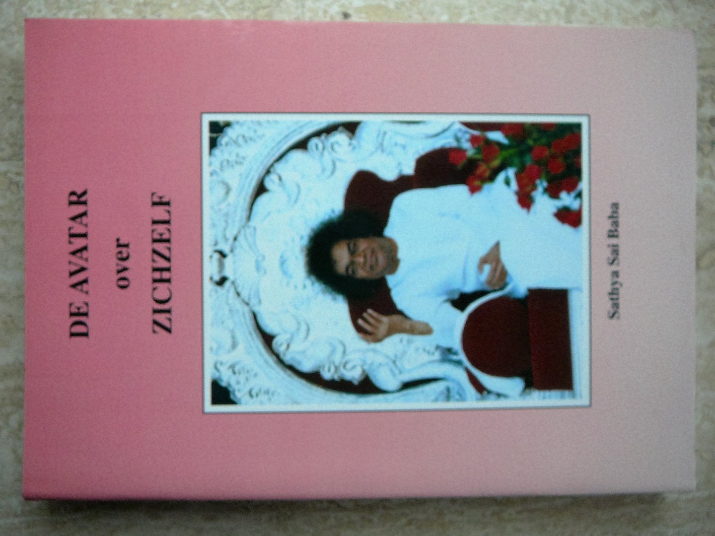 SATHYA SAI BABA. - DE AVATAR OVER ZICHZELF.Een verzameling uitspraken van Sathya Sai Baba.