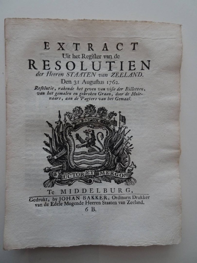  - Extract Uit het Register van de Resolutien der Heeren Staaten van Zeeland. Den 31 Augustus 1762. Resolutie, rakende het geven van visie der Billetten, van het gemalen en gebroken Graan, door de Molenaars, aan de Pagters van het Gemaal.