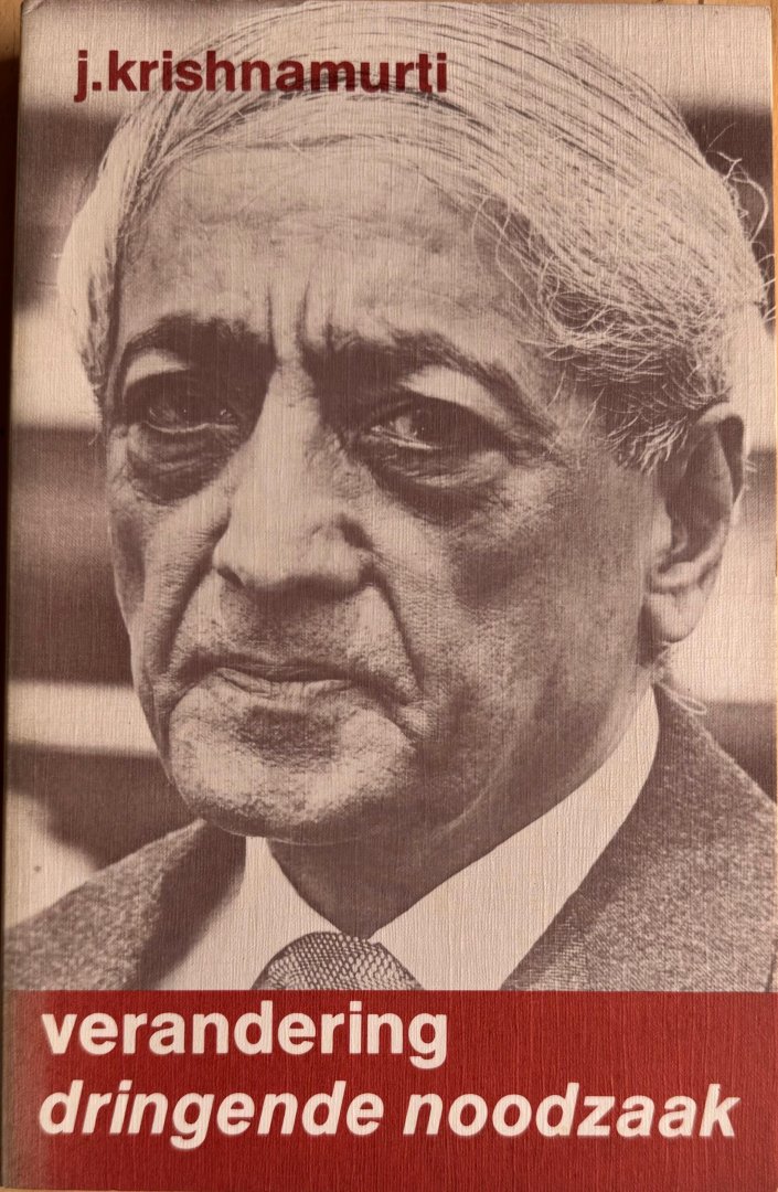 Krishnamurti, J. - VERANDERING: DRINGENDE NOODZAAK.