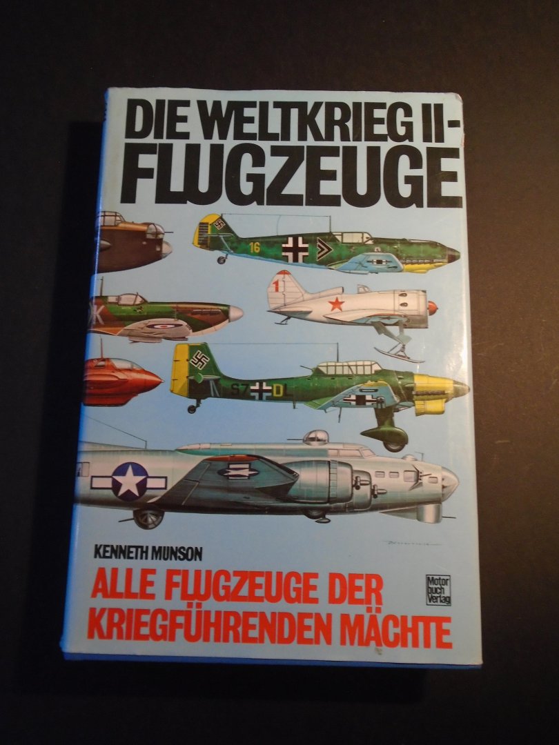 Munson, Kenneth - Die Weltkrieg II FLUGZEUGE. Alle Flugzeuge der Kriegfuhrenden Machte
