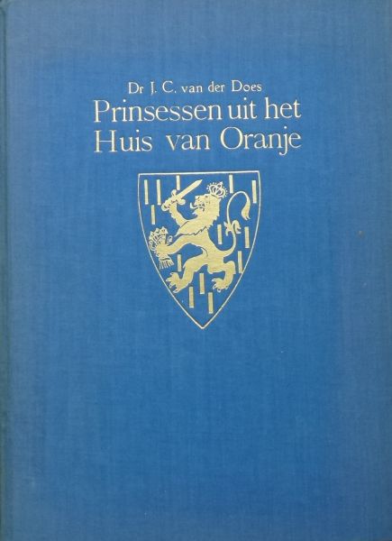 J. van der Does. - Prinsessen uit het Huis van Oranje.