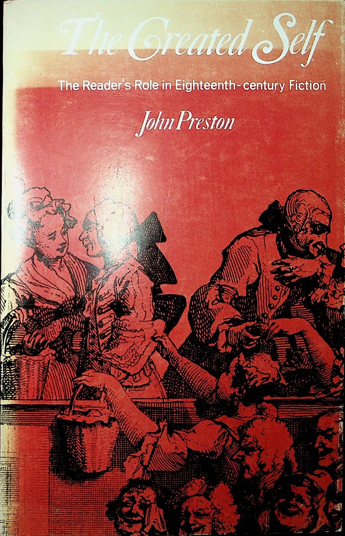 Preston, John - The created self : the reader's role in eighteenth-century fiction / John Preston