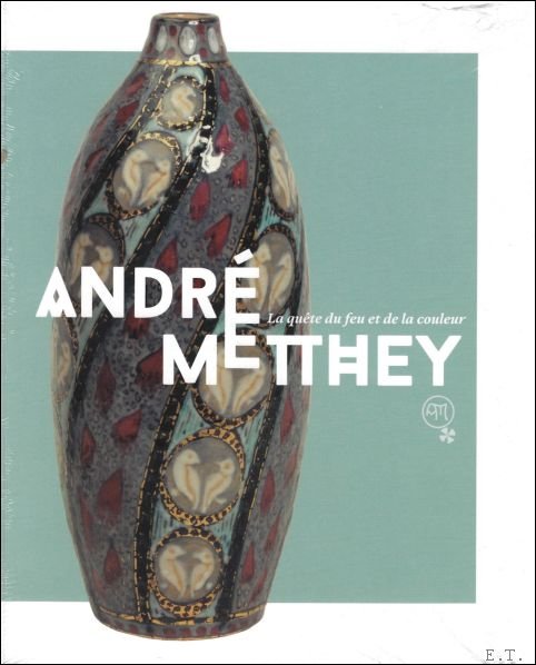 Adélaïde Lacotte / Sylvain Pinta - André Metthey, la quête du feu et de la couleur.