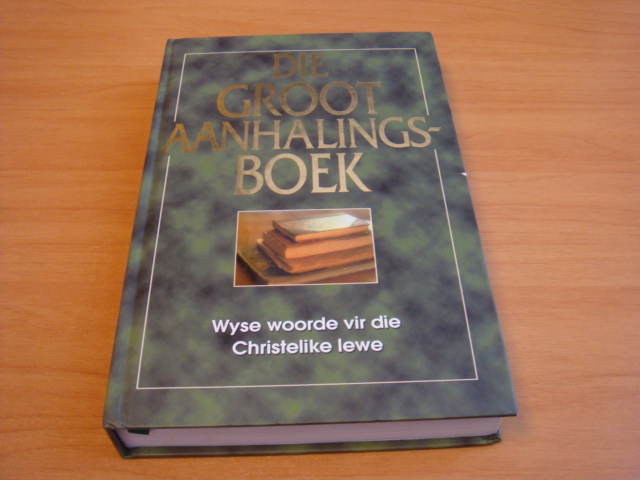 Diverse auteurs - Die groot aanhalingsboek - Wyse woorde vir die Christelike lewe
