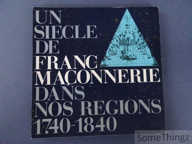 Coll. / Caisse générale d'epargne et de retraite. - Un siècle de franc-maçonnerie dans nos régions, 1740-1840.