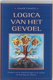 Cornelis, Arnold - Logica van het gevoel Filosofie van de Stabiliteitslagen in de Cultuur als Nesteling der Emoties